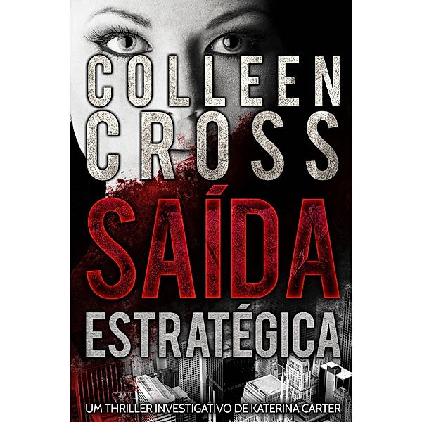 Saida Estrategica - Um thriller investigativo de Katerina Carter / Slice Thrillers, Colleen Cross