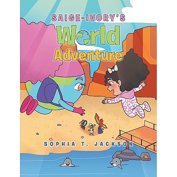 Saige-Ivory's World Adventure, Sophia T. Jackson