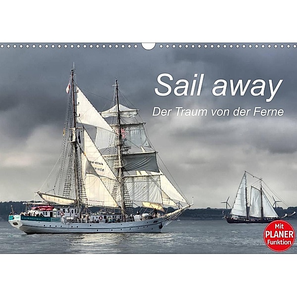 Sail away - Der Traum von der Ferne (Wandkalender 2023 DIN A3 quer), Jeanette Dobrindt