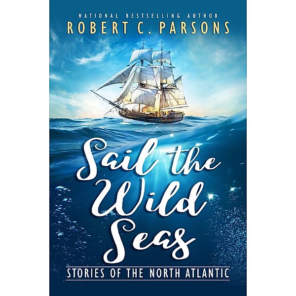 Sail the Wild Seas, Robert C. Parsons