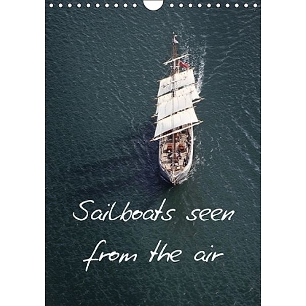 Sailboats seen from the air (Wall Calendar 2017 DIN A4 Portrait), Bourrigaud Frederic