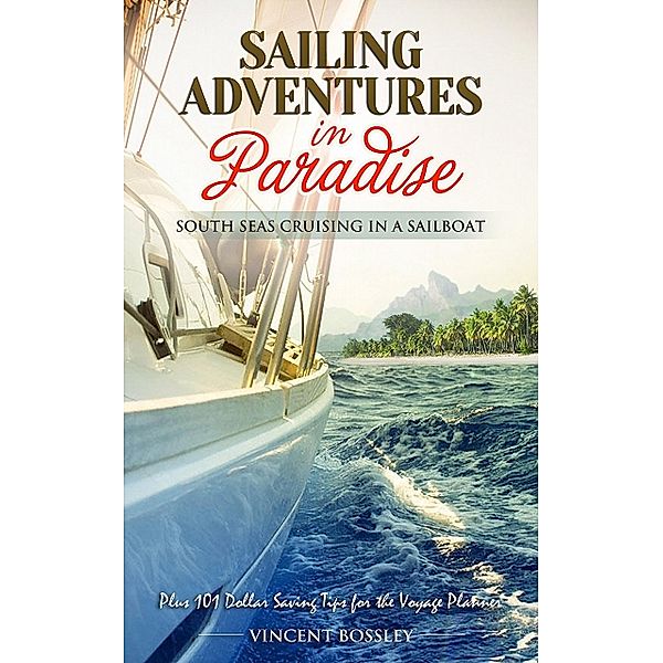 Sailing Adventures in Paradise, Vincent Bossley