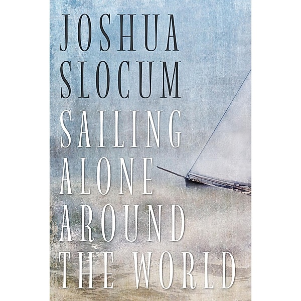 Sailing Alone Around The World, Joshua Slocum