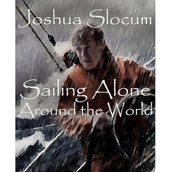 Sailing Alone Around the World, Joshua Slocum