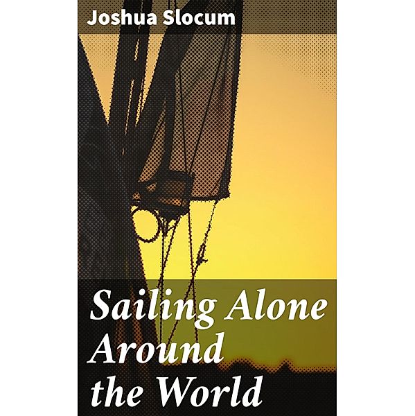 Sailing Alone Around the World, Joshua Slocum