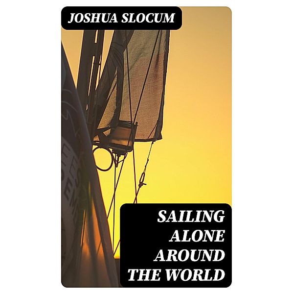 Sailing Alone Around the World, Joshua Slocum