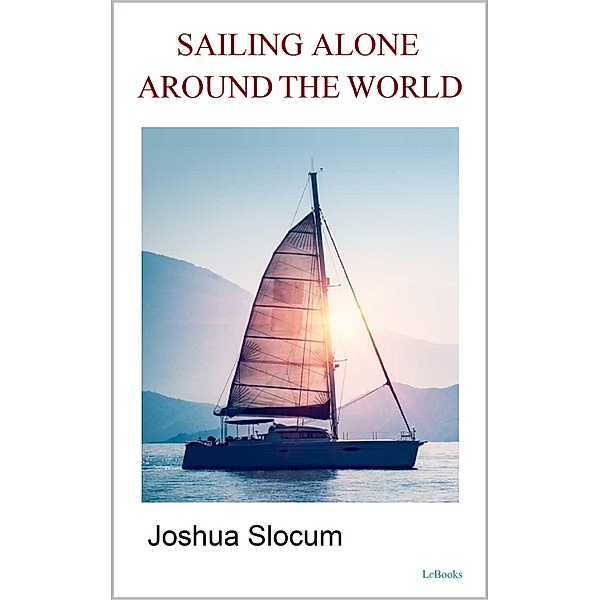Sailing Alone Around the World / Historical Adventure, Joshua Slocum