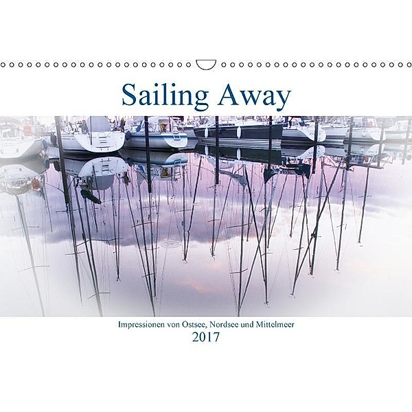 Sailing Away - Impressionen von Ostsee, Nordsee und Mittelmeer (Wandkalender 2017 DIN A3 quer), Urbach & Urbach