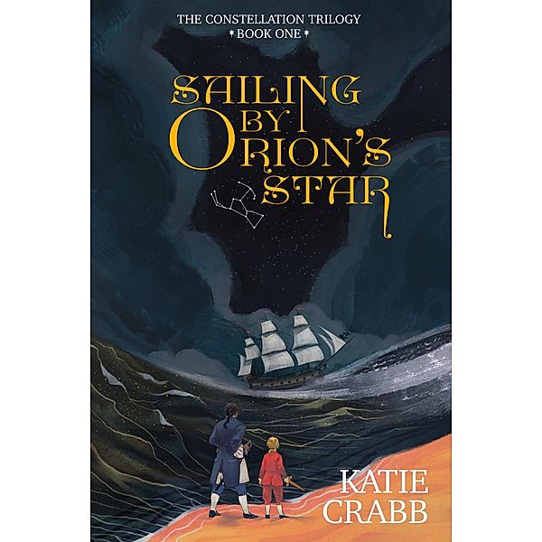 Sailing by Orion's Star (The Constellation Trilogy, #1) / The Constellation Trilogy, Katie Crabb