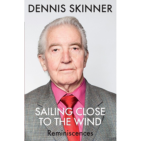 Sailing Close to the Wind, Dennis Skinner, Kevin Maguire