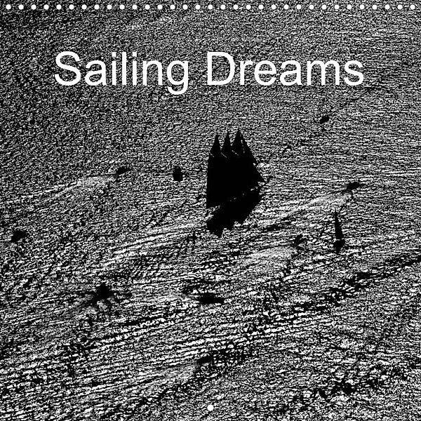 Sailing Dreams (Wall Calendar 2023 300 × 300 mm Square), Dominique leroy