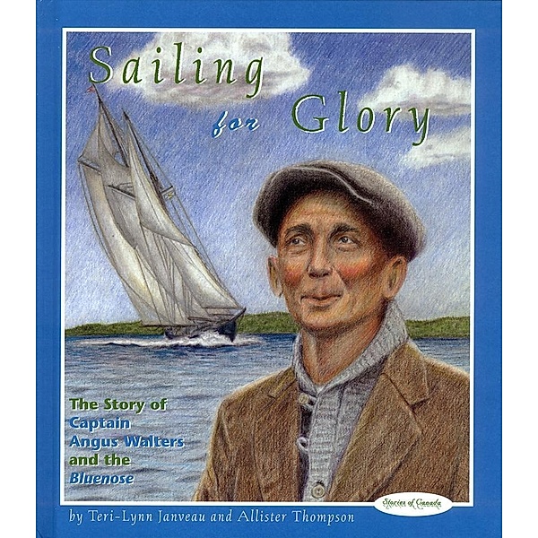 Sailing for Glory / Stories of Canada Bd.10, Teri-Lynn Janveau, Allister Thompson