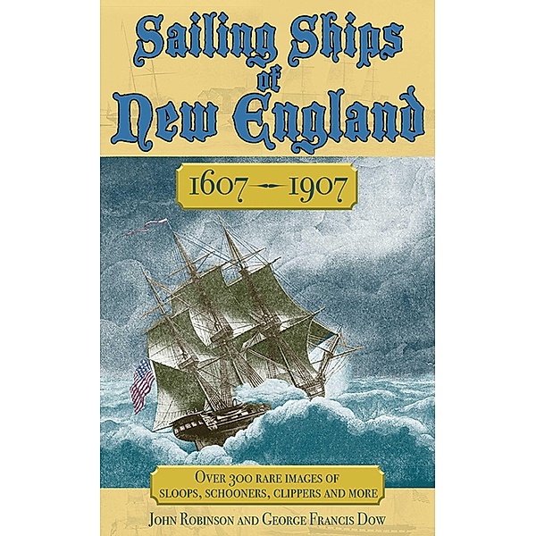 Sailing Ships of New England 1606-1907, George Francis Dow, John Robinson