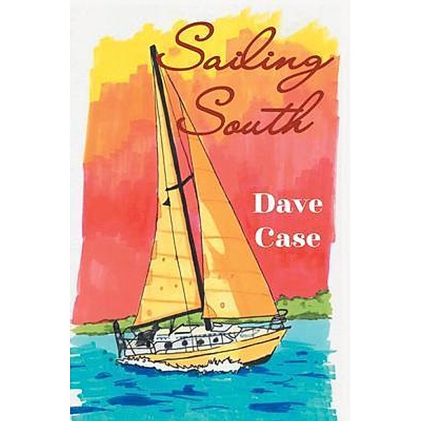 Sailing South / URLink Print & Media, LLC, Dave Case