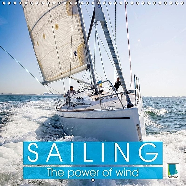 Sailing: The power of wind (Wall Calendar 2017 300 × 300 mm Square), k.A. CALVENDO