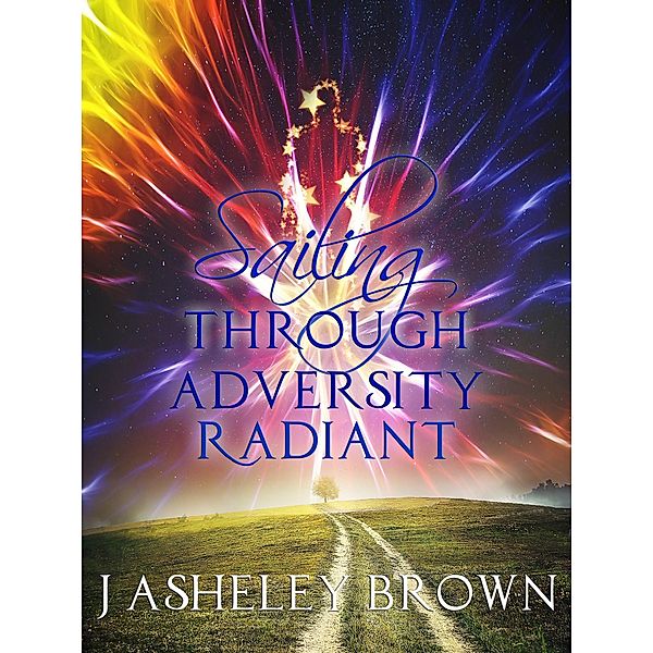 Sailing Through Adversity Radiant, J Asheley Brown