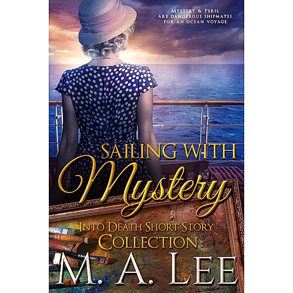 Sailing With Mystery (Into Death) / Into Death, M. A. Lee
