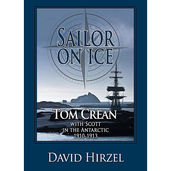 Sailor on Ice: Tom Crean with Scott in the Antarctic 1910-1913, David Hirzel