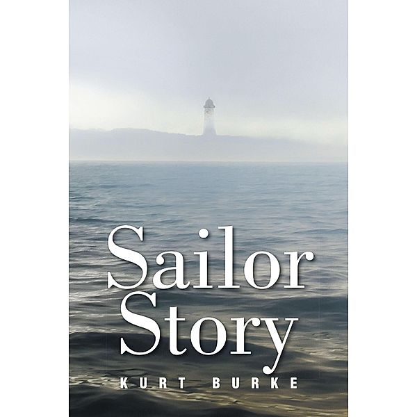Sailor Story / Christian Faith Publishing, Inc., Kurt Burke