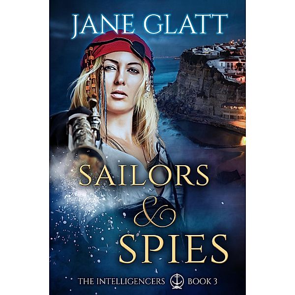 Sailors & Spies (The Intelligencers, #3) / The Intelligencers, Jane Glatt