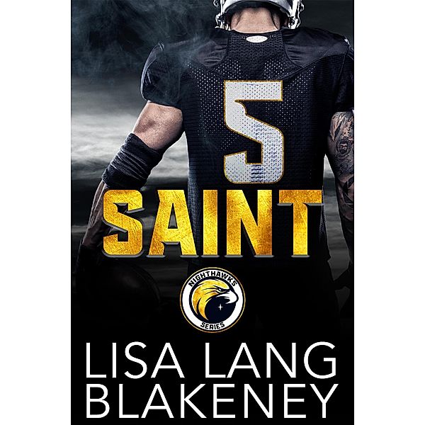 Saint: A Football Romance (The Nighthawk Series, #1) / The Nighthawk Series, Lisa Lang Blakeney