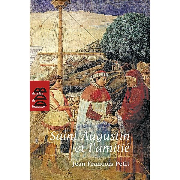 Saint Augustin et l'amitié / Spiritualité, Jean-François Petit