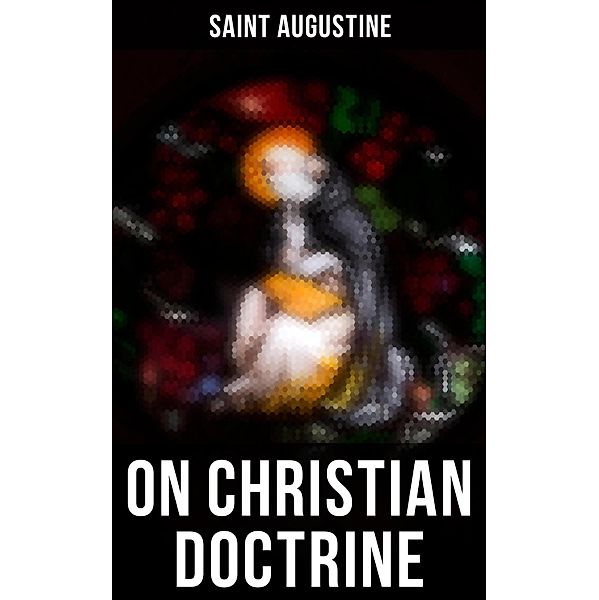 Saint Augustine: On Christian Doctrine, Saint Augustine