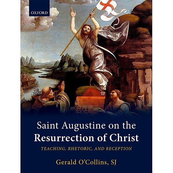 Saint Augustine on the Resurrection of Christ, SJ, Gerald O'Collins