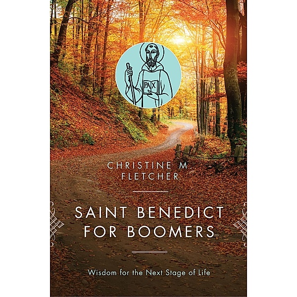 Saint Benedict for Boomers, Christine M. Fletcher
