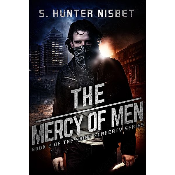 Saint Flaherty: The Mercy of Men (Book 2 of the Saint Flaherty series), S. Hunter Nisbet