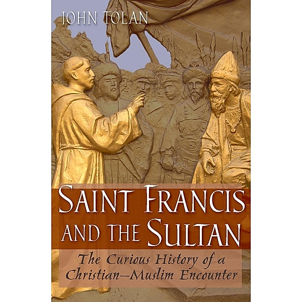 Saint Francis and the Sultan, John V. Tolan