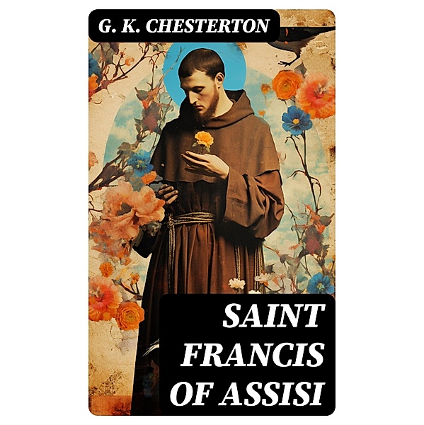 Saint Francis of Assisi, G. K. Chesterton