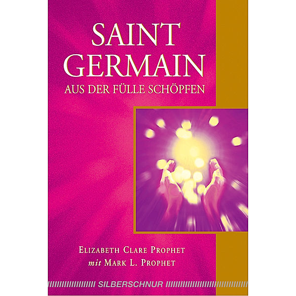 Saint Germain - Aus der Fülle schöpfen, Elizabeth Clare Prophet, Mark L Prophet