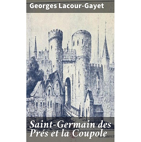 Saint-Germain des Prés et la Coupole, Georges Lacour-Gayet