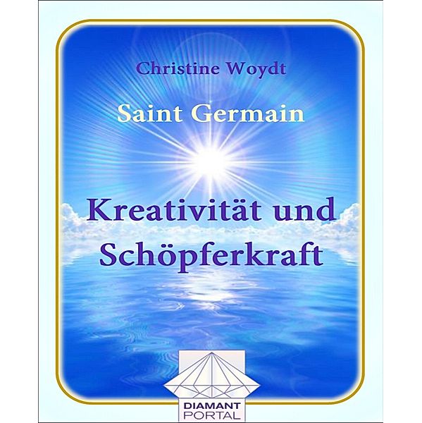 Saint Germain Kreativität und Schöpferkraft, Christine Woydt