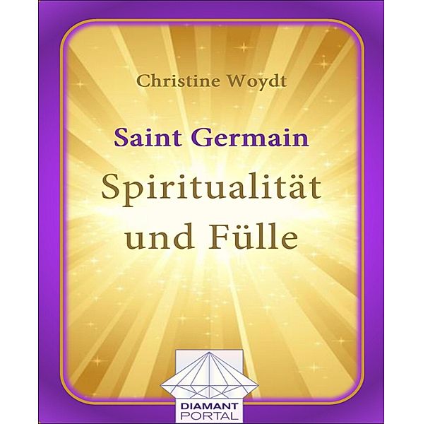 Saint Germain: Spiritualität und Fülle, Christine Woydt