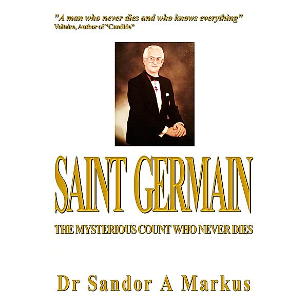 Saint Germain, the mysterious count who never dies, Sandor A Markus