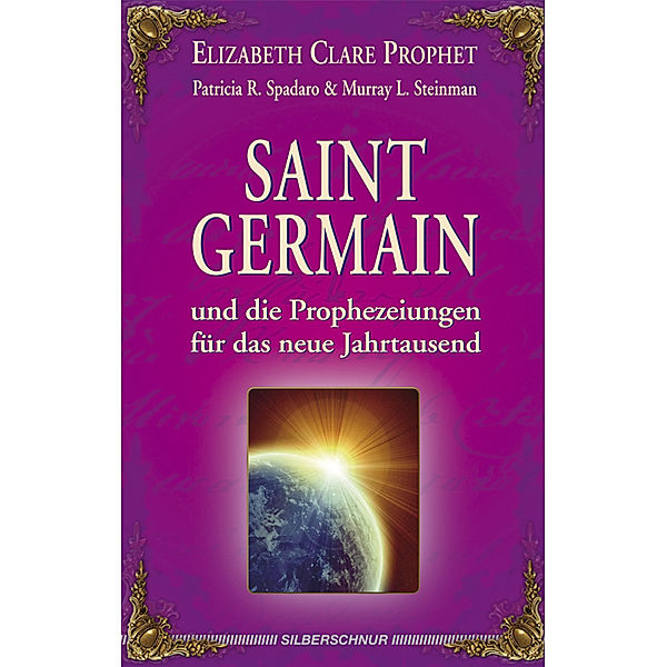 Saint Germain und die Prophezeiungen für das neue Jahrtausend, Elizabeth Cl. Prophet, Patricia R. Spadaro, Murray L. Steinman