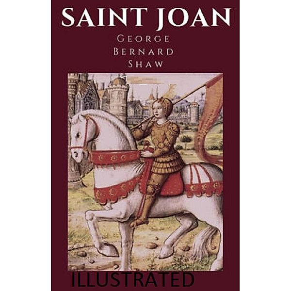 Saint Joan Illustrated, George Bernard Shaw