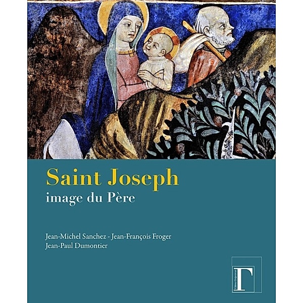 Saint Joseph - Image du Père, Jean-François Froger, Dumonthier Jean-Paul, Sanchez Jean-Michel