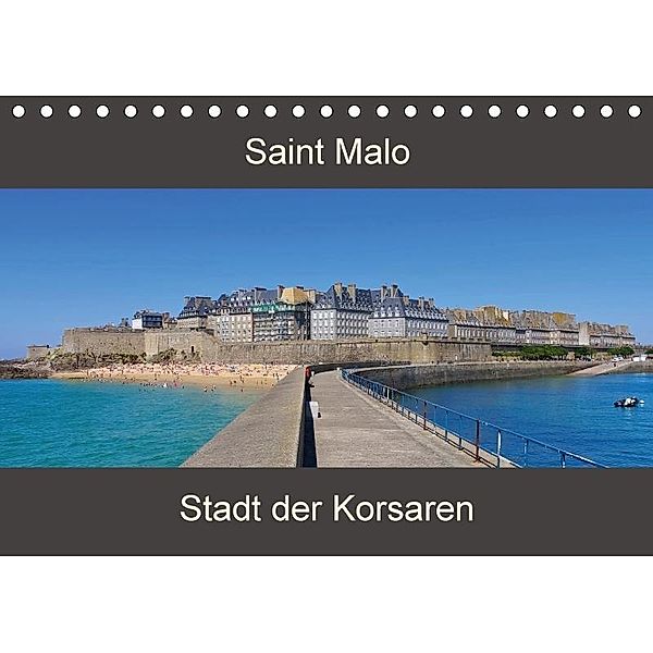 Saint Malo - Stadt der Korsaren (Tischkalender 2018 DIN A5 quer), k. A. LianeM