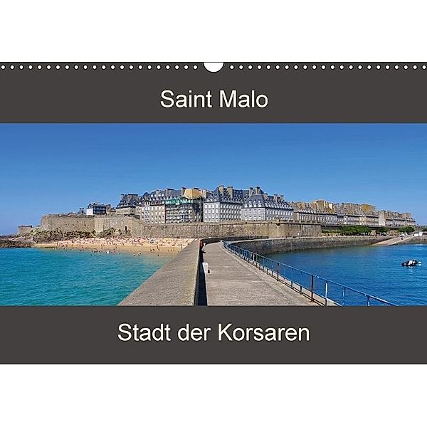 Saint Malo - Stadt der Korsaren (Wandkalender 2018 DIN A3 quer), k. A. LianeM