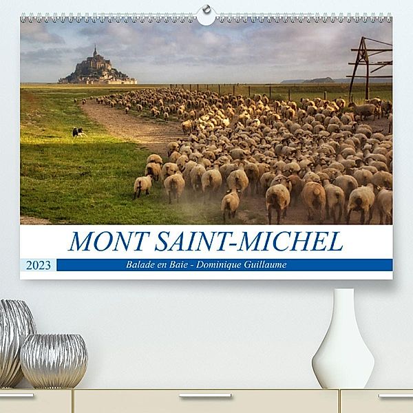SAINT-MICHEL, le mont et la baie (Premium, hochwertiger DIN A2 Wandkalender 2023, Kunstdruck in Hochglanz), Dominique Guillaume