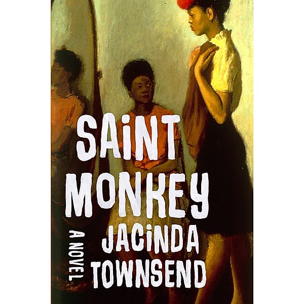 Saint Monkey: A Novel, Jacinda Townsend