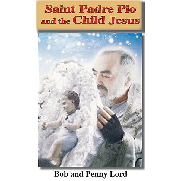 Saint Pade Pio and the Child Jesus / Journeys of Faith, Bob Lord