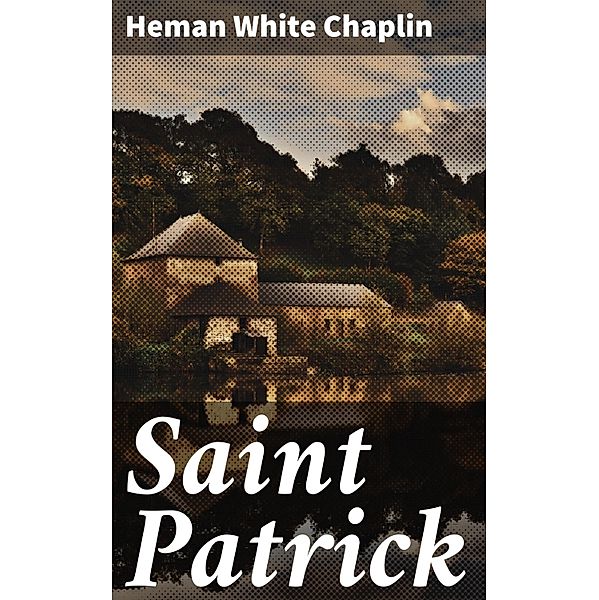 Saint Patrick, Heman White Chaplin