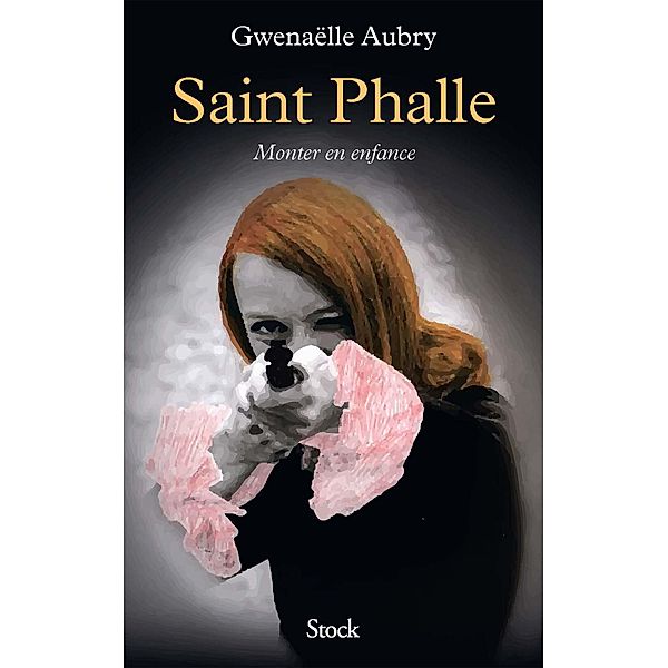 Saint Phalle. Monter en enfance / La Bleue, Gwenaëlle Aubry