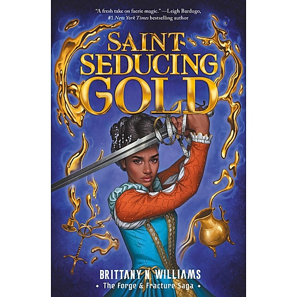 Saint-Seducing Gold (The Forge & Fracture Saga, Book 2) / The Forge & Fracture Saga Bd.2, Brittany N. Williams