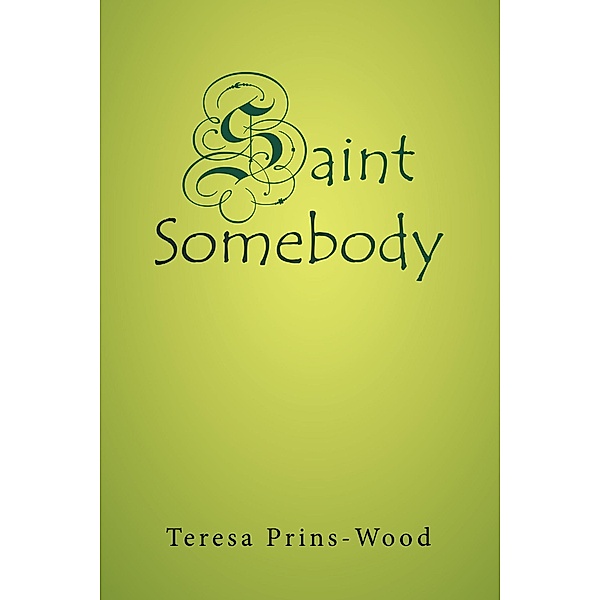 Saint Somebody, Teresa Prins-Wood