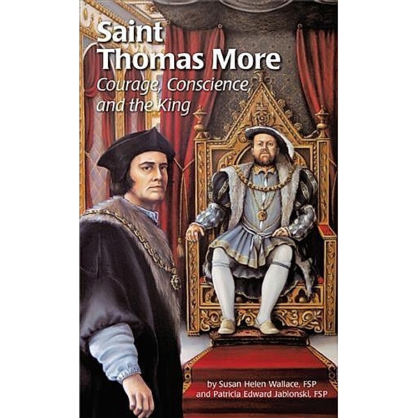 Saint Thomas More: Courage, Conscience, and the King, Sr. Susan Hellen Wallace Fsp